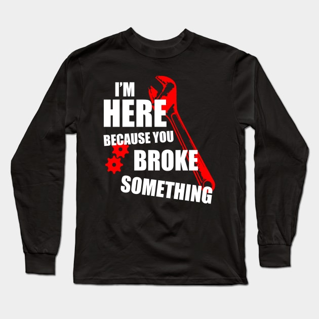 Tech support I'm here because you broke something Long Sleeve T-Shirt by DODG99